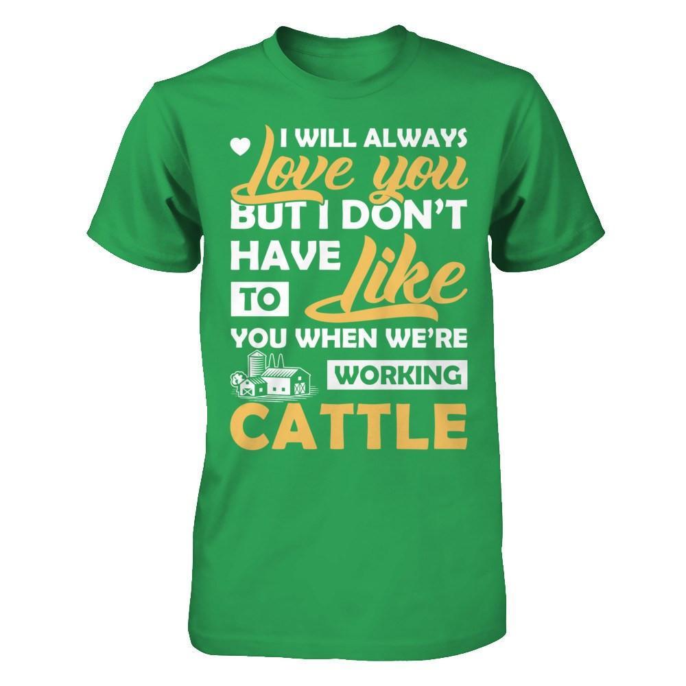I Don't Have To Like You When We've Working Cattle T-Shirt & Hoodie | Teecentury.com