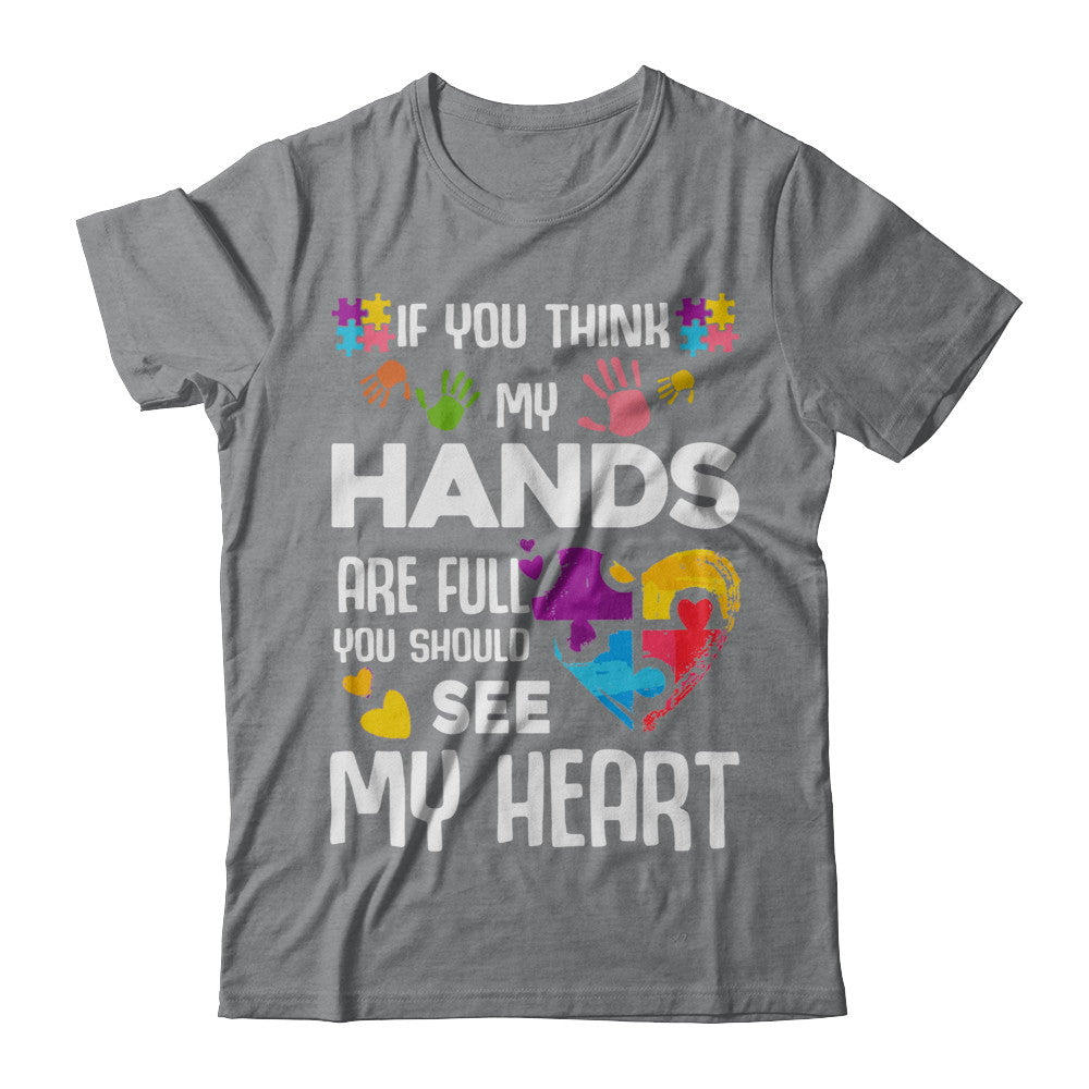 If You Think My Hands Are Full Autism Awareness T-Shirt & Hoodie | Teecentury.com