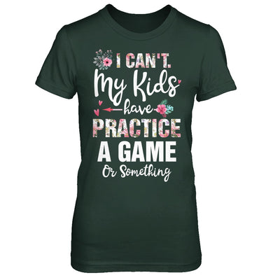 I Can't My Kids Have Practice A Game Or Something T-Shirt & Hoodie | Teecentury.com