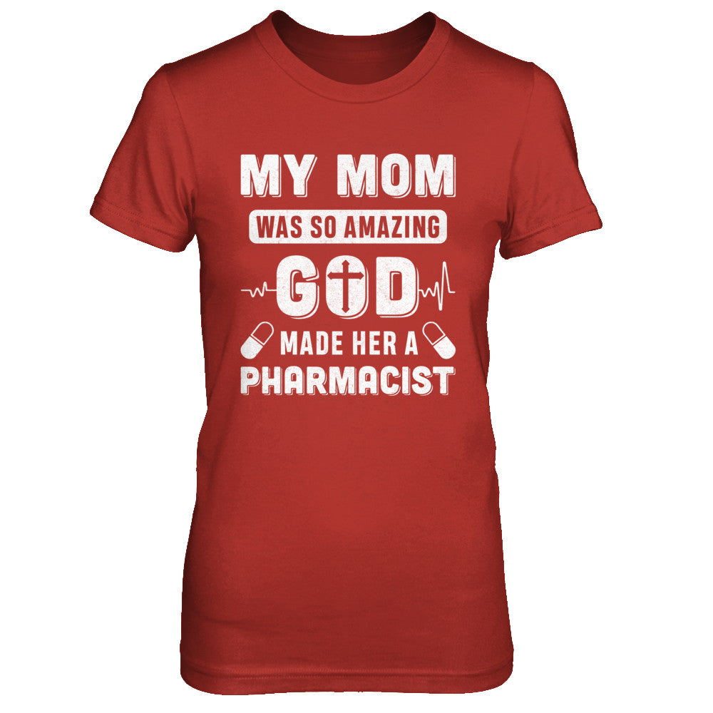My Mom Was So Amazing God Make Her A Pharmacist T-Shirt & Hoodie | Teecentury.com