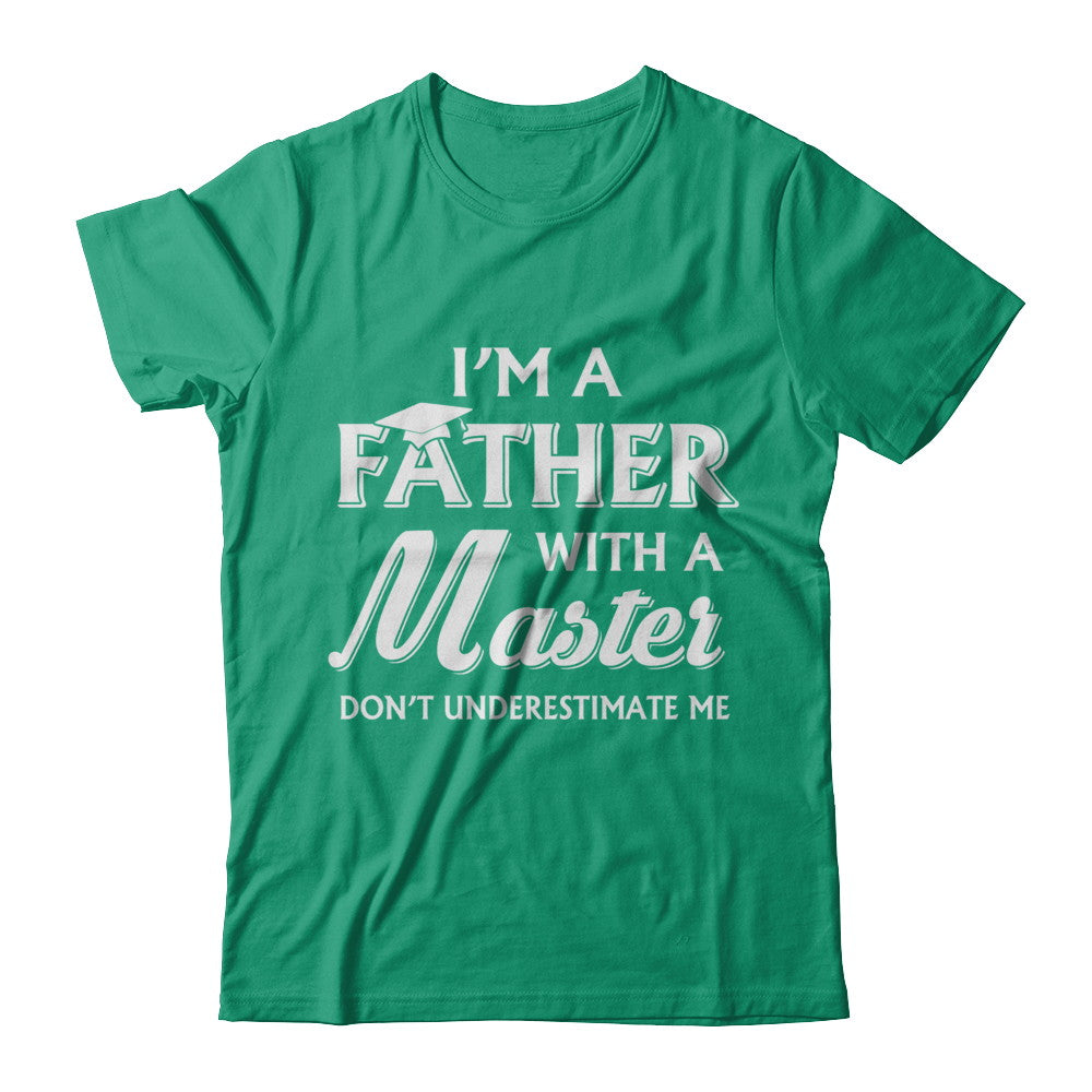 I'm A Father With A Masters Degree Graduation Gift T-Shirt & Hoodie | Teecentury.com