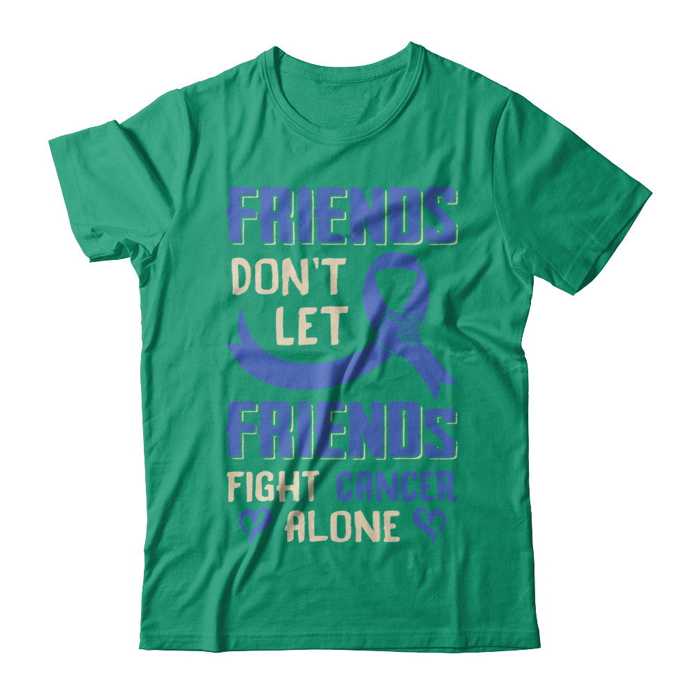 Friends Don't Let Friends Fight Cancer Alone Blue Awareness T-Shirt & Hoodie | Teecentury.com