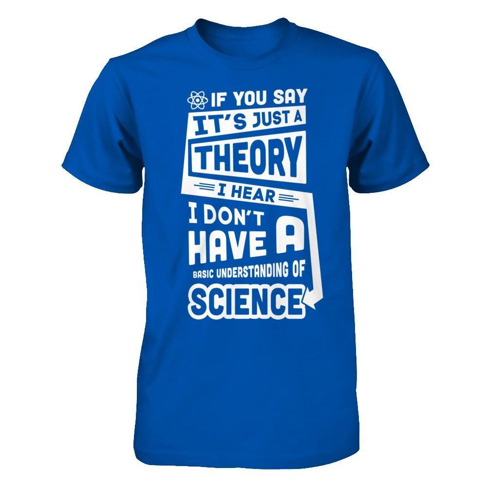 I Hear I Dont Have A Basic Understanding Of Science T-Shirt & Hoodie | Teecentury.com