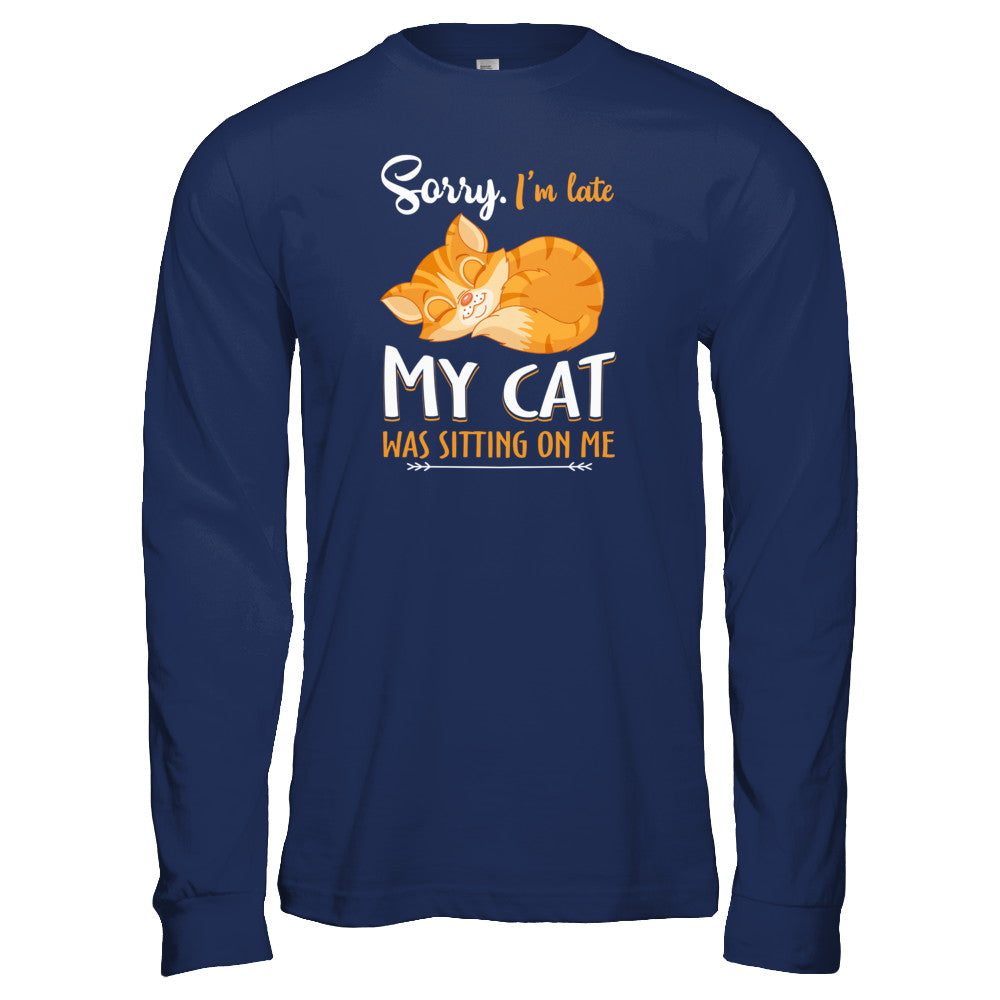 Sorry I'm Late My Cat Was Sitting On Me Funny Cat T-Shirt & Tank Top | Teecentury.com