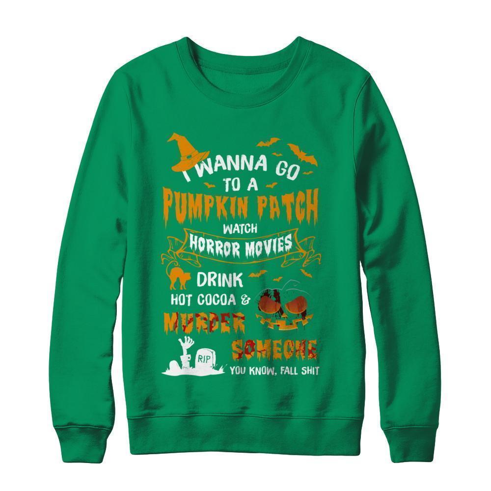 I Wanna Go To A Pumpkin Patch Watch Horror Halloween T-Shirt & Sweatshirt | Teecentury.com