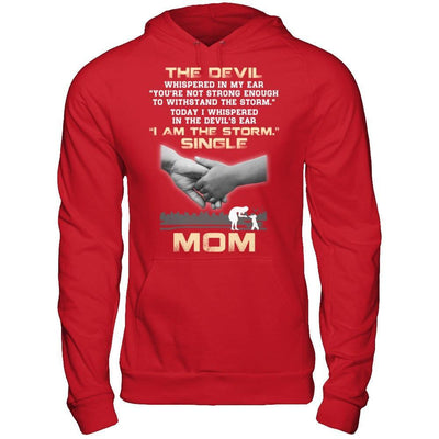 I Whispered In The Devil's Ear I Am The Storm Single Mom T-Shirt & Hoodie | Teecentury.com