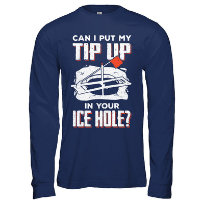 Can I Put My Tip Up In Your Ice Hole Fishing Ice Fish T-Shirt & Hoodie | Teecentury.com