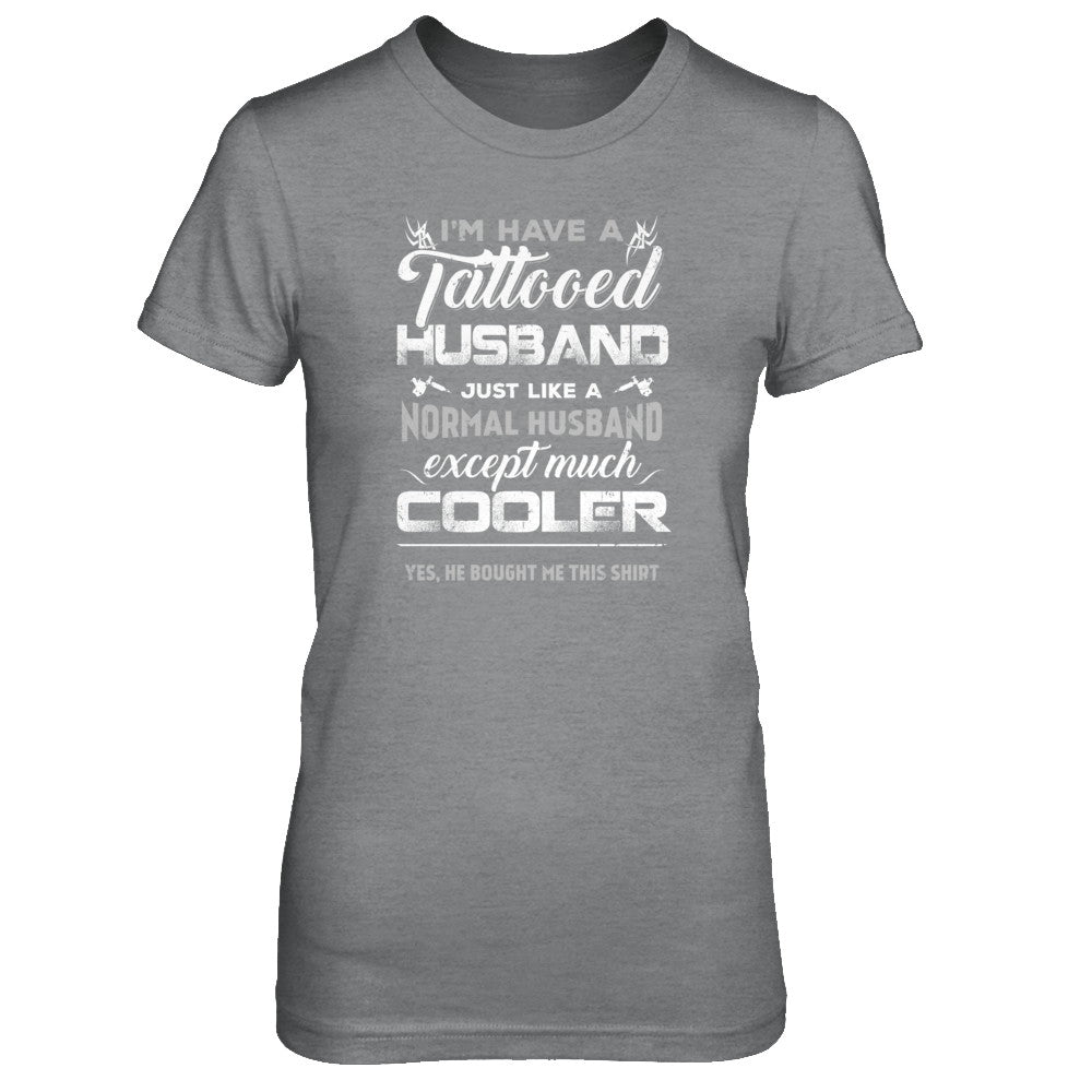 I Have A Tattooed Husband Like A Normal Husband Wife T-Shirt & Tank Top | Teecentury.com