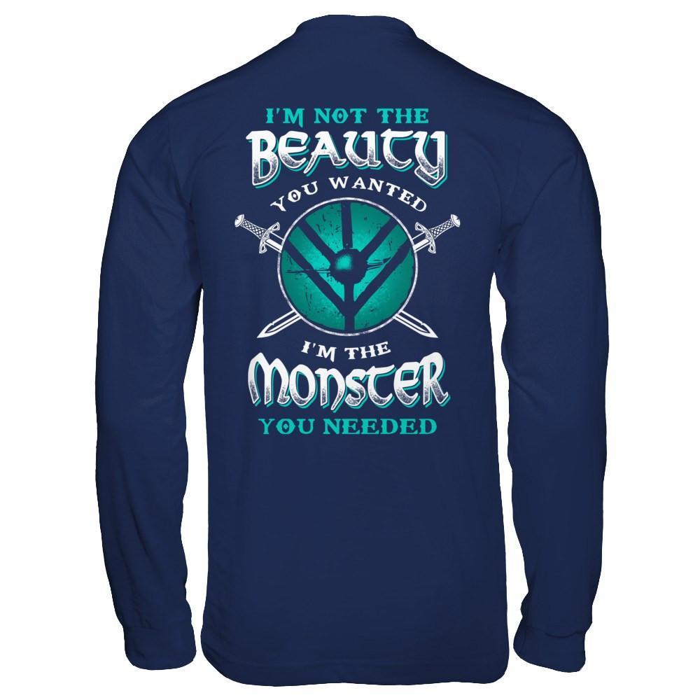 Viking I'm Not The Beauty You Wanted I'm The Monster You Needed T-Shirt & Hoodie | Teecentury.com