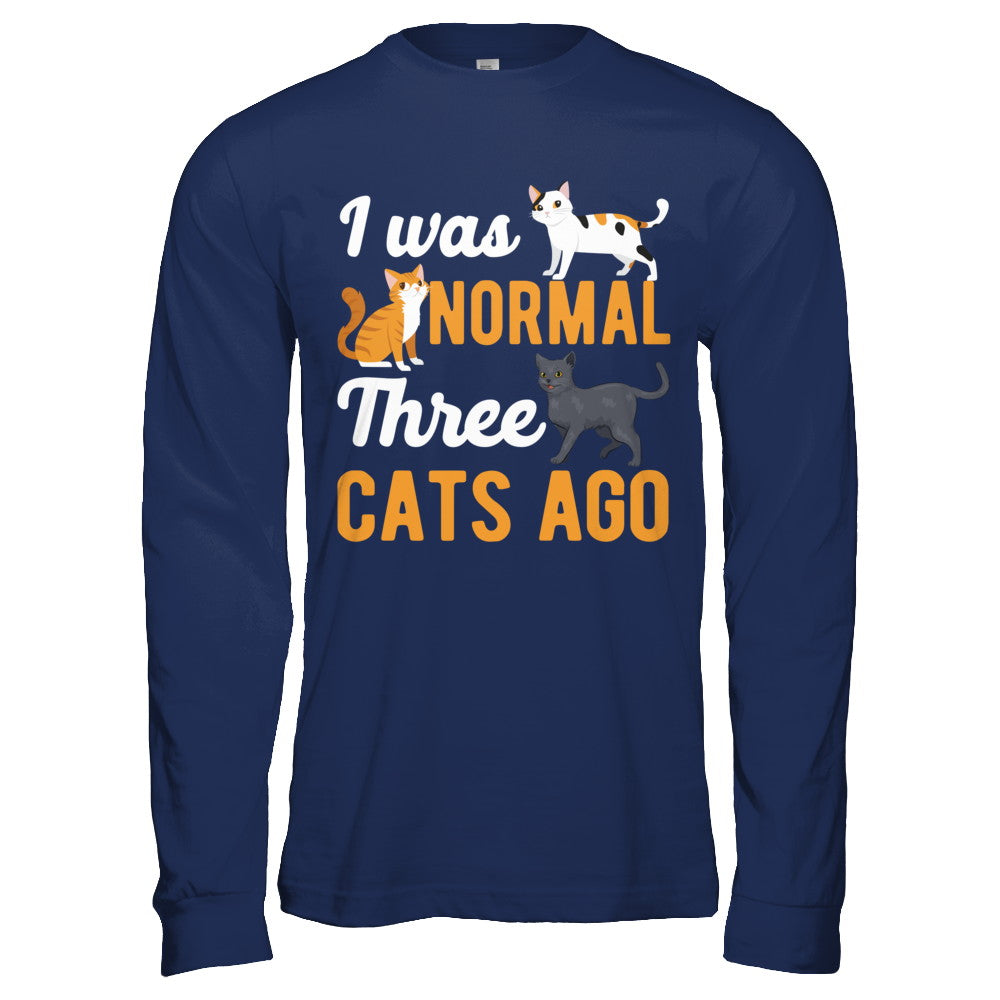 I Was Normal 3 Cats Ago T-Shirt & Hoodie | Teecentury.com
