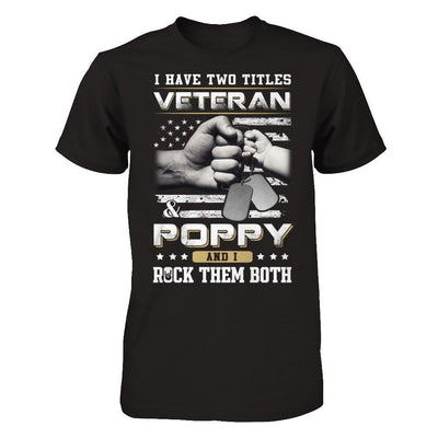 I Have Two Titles Veteran And Poppy T-Shirt & Hoodie | Teecentury.com