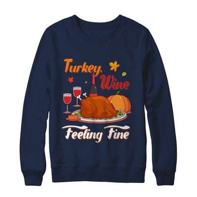 Turkey Wine Feeling Fine Funny Thanksgiving T-Shirt & Sweatshirt | Teecentury.com