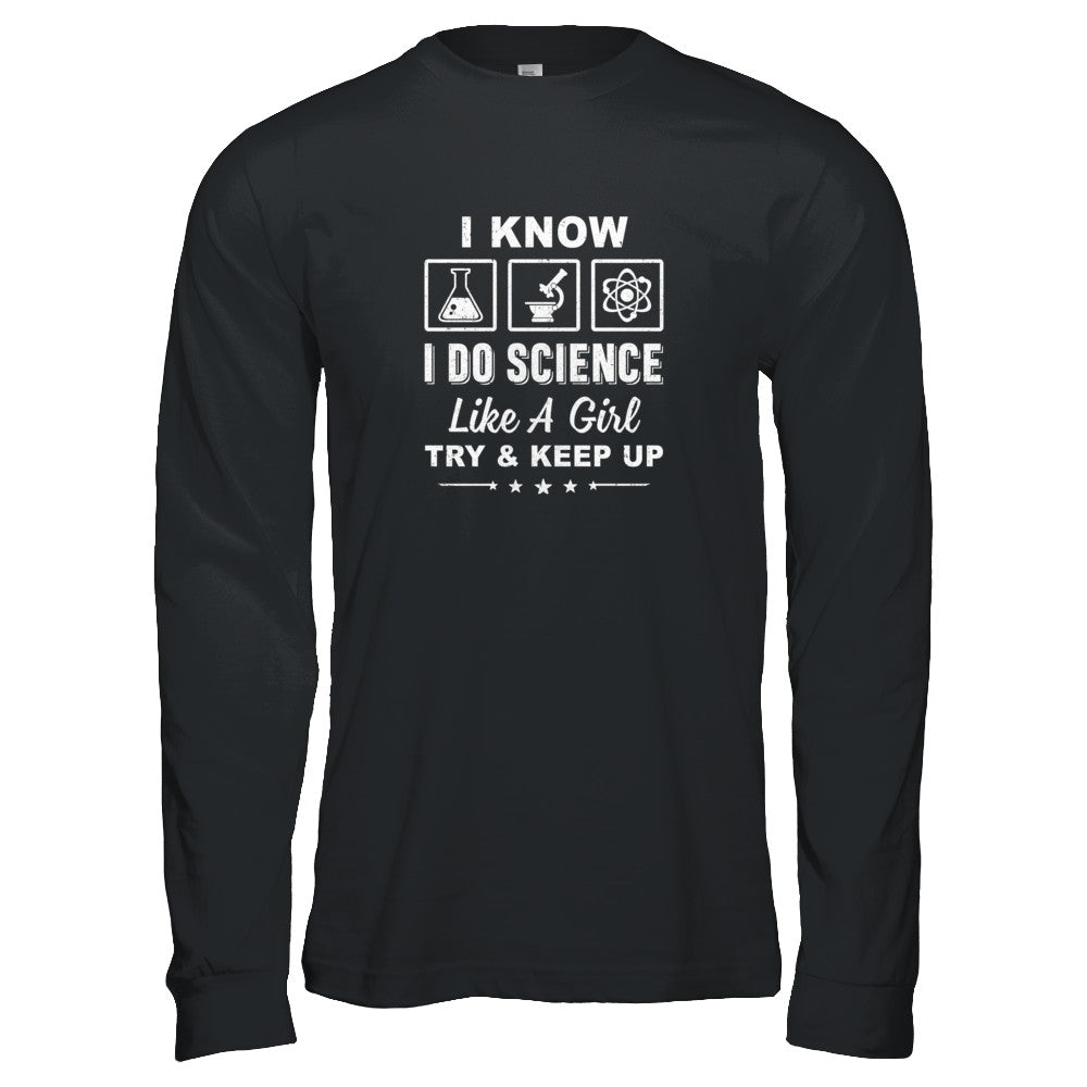I Know I Do Science Like A Girl Try And Keep Up T-Shirt & Tank Top | Teecentury.com