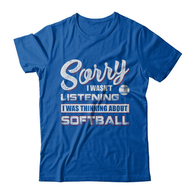 Sorry I Wasn't Listening I Was Thinking About Softball T-Shirt & Hoodie | Teecentury.com