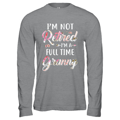 I'm Not Retired I'm A Full Time Granny Mothers Day T-Shirt & Hoodie | Teecentury.com