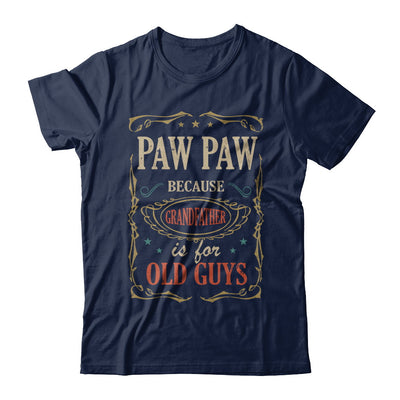 Paw Paw Because Grandfather Is For Old Guys Fathers Day Gift T-Shirt & Hoodie | Teecentury.com