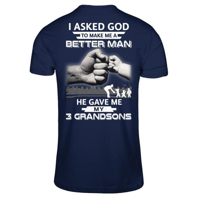 I Asked God To Make Me A Better Man He Gave Me My Three Grandsons T-Shirt & Hoodie | Teecentury.com