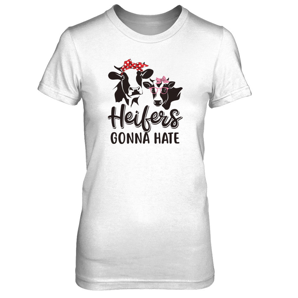 Funny Farmer Women Girls Cows Heifers Gonna Hate T-Shirt & Tank Top | Teecentury.com