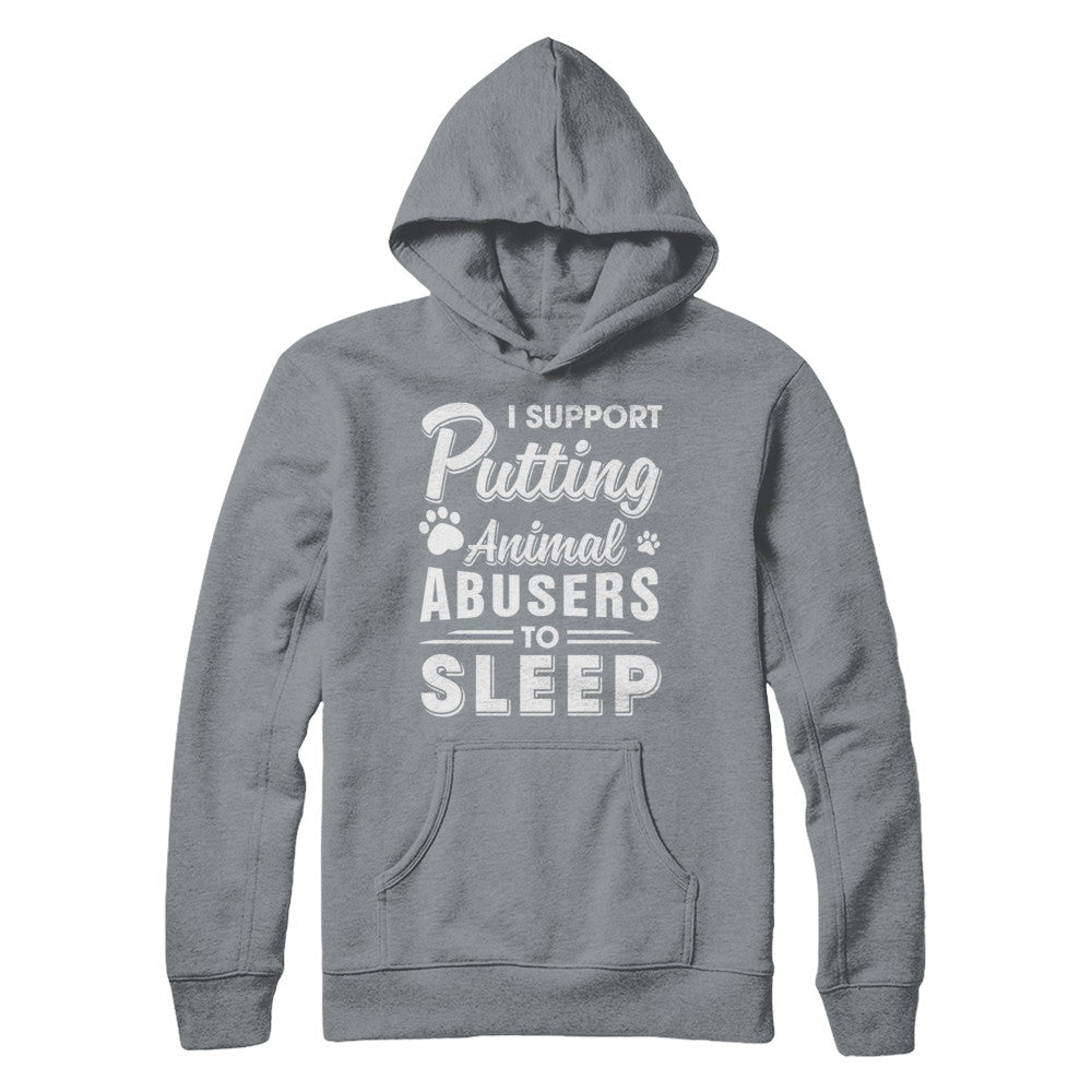 I Support Putting Animal Abusers To Sleep Dog Cat T-Shirt & Hoodie | Teecentury.com