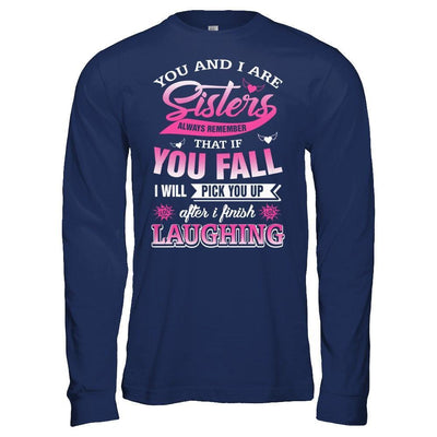 You And I Are Sisters Always Remember That If You Fall T-Shirt & Hoodie | Teecentury.com