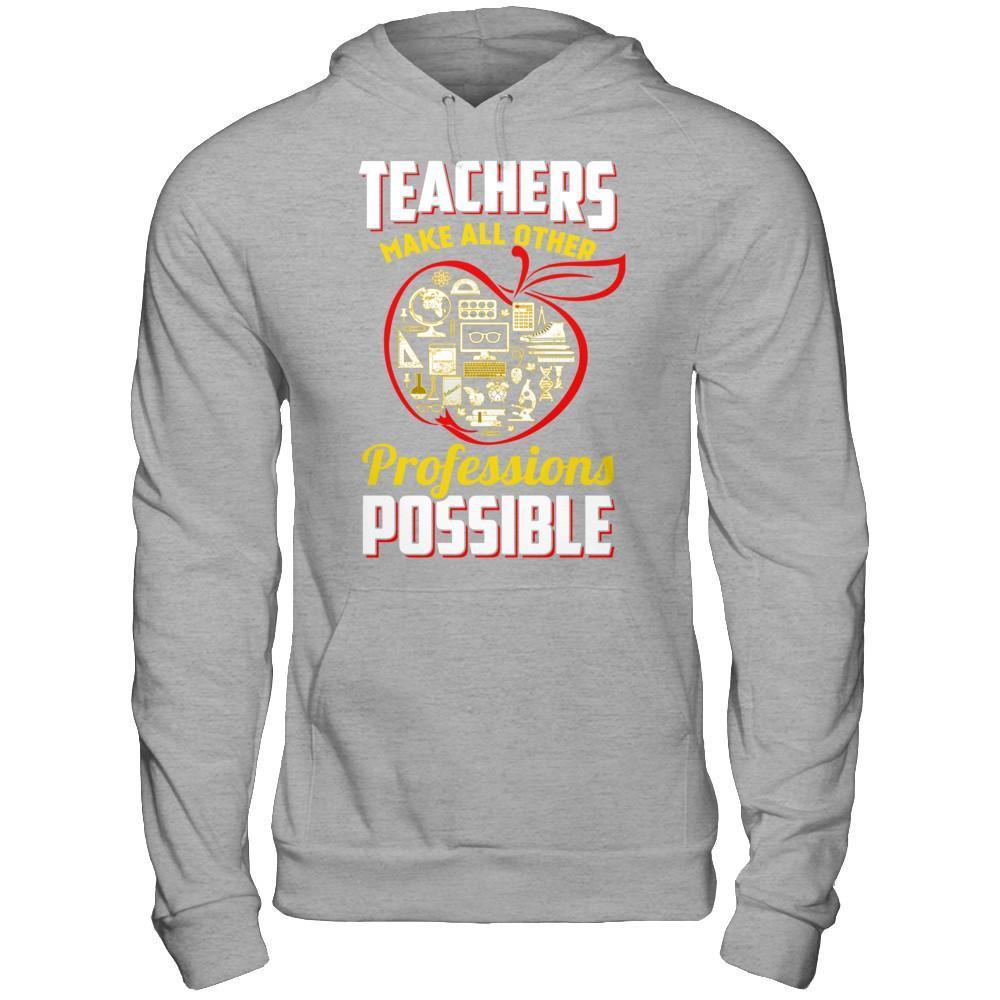 Teacher Make All Other Professions Possible T-Shirt & Hoodie | Teecentury.com