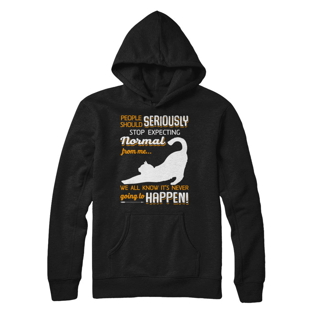 Cat People Should Seriously Stop Expecting Normal T-Shirt & Sweatshirt | Teecentury.com