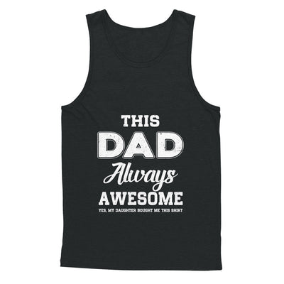 Funny Fathers Day Gift From Daughter Dad Always Awesome T-Shirt & Hoodie | Teecentury.com