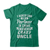 I Asked God For A Partner In Crime He Sent Me Crazy Uncle T-Shirt & Hoodie | Teecentury.com