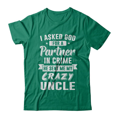 I Asked God For A Partner In Crime He Sent Me Crazy Uncle T-Shirt & Hoodie | Teecentury.com