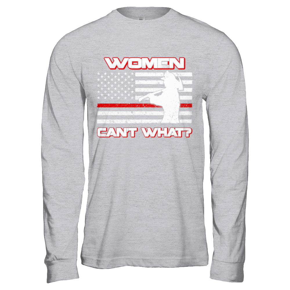 Women Can't What Firefighter T-Shirt & Hoodie | Teecentury.com
