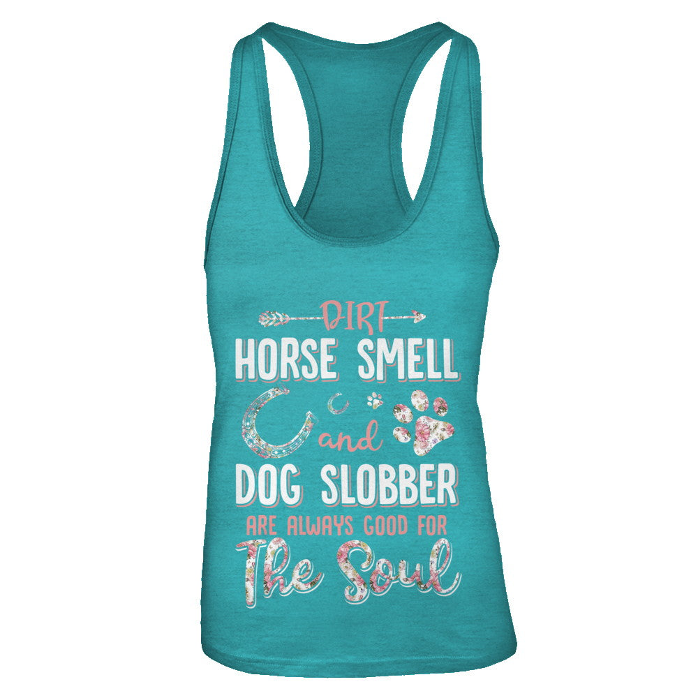 Dirt Horse Smell And Dog Slobber Always Good For The Soul T-Shirt & Tank Top | Teecentury.com