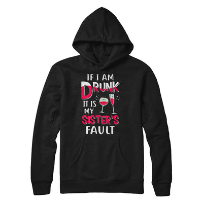 If I'm Drunk It's My Sister's Fault Drinking Wine T-Shirt & Hoodie | Teecentury.com