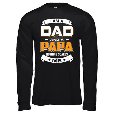 I Am A Dad And A Papa Nothing Scares Me T-Shirt & Hoodie | Teecentury.com
