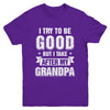 Toddler Kids I Try To Be Good But I Take After My Grandpa Youth Youth Shirt | Teecentury.com