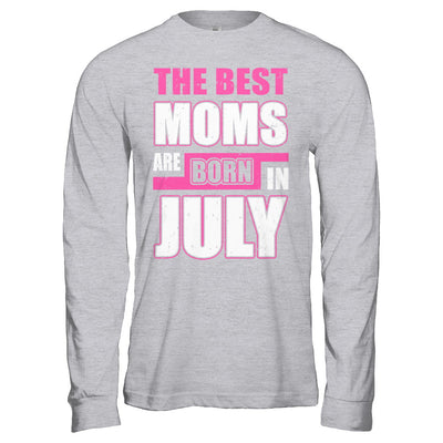 The Best Moms Are Born In July T-Shirt & Hoodie | Teecentury.com
