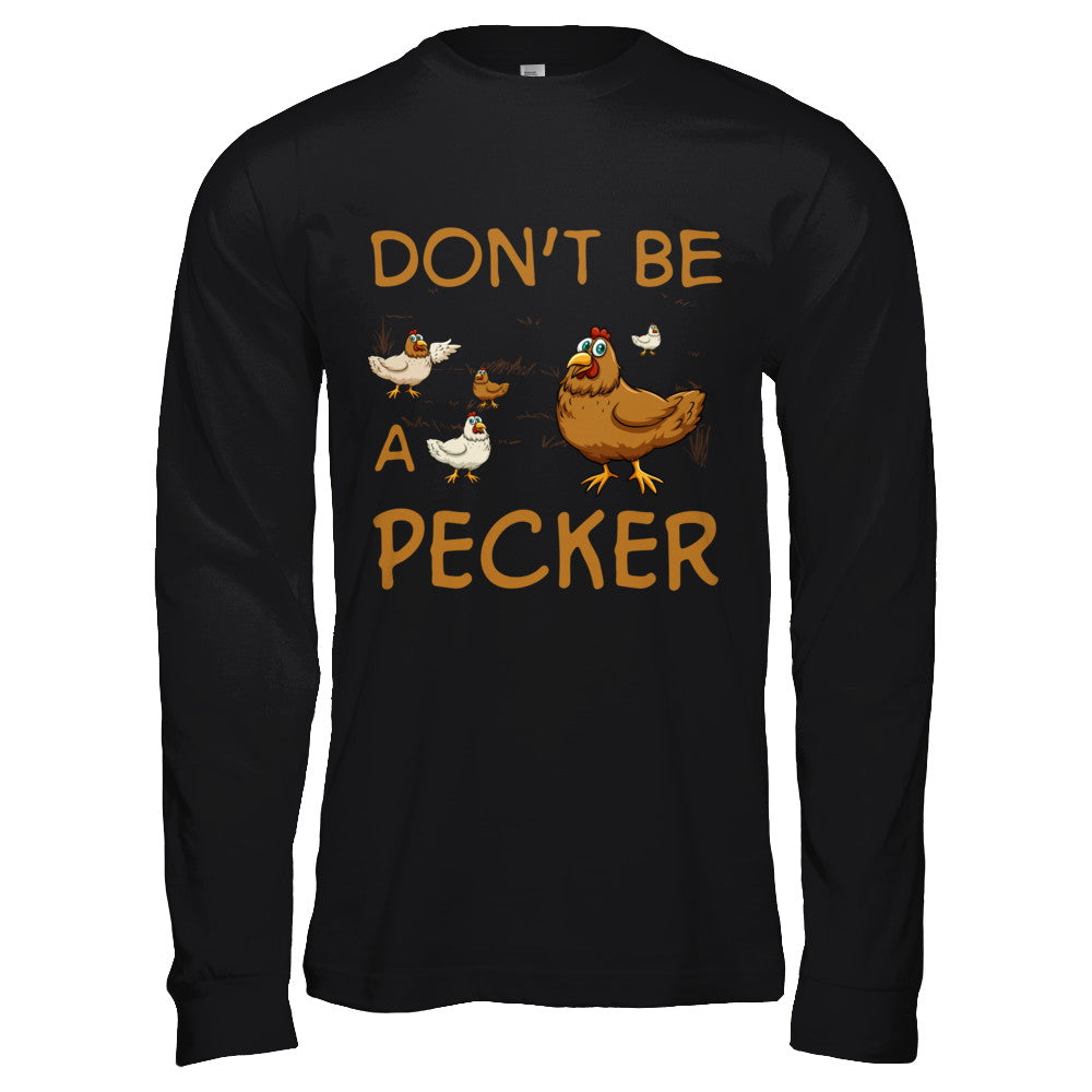 Don't Be A Pecker Chicken Farmer T-Shirt & Hoodie | Teecentury.com