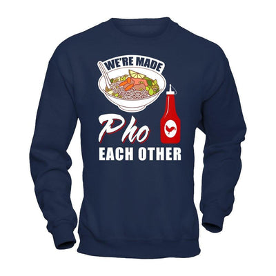 We're Made Pho Each Other T-Shirt Funny Vietnamese Pho Soup T-Shirt & Hoodie | Teecentury.com