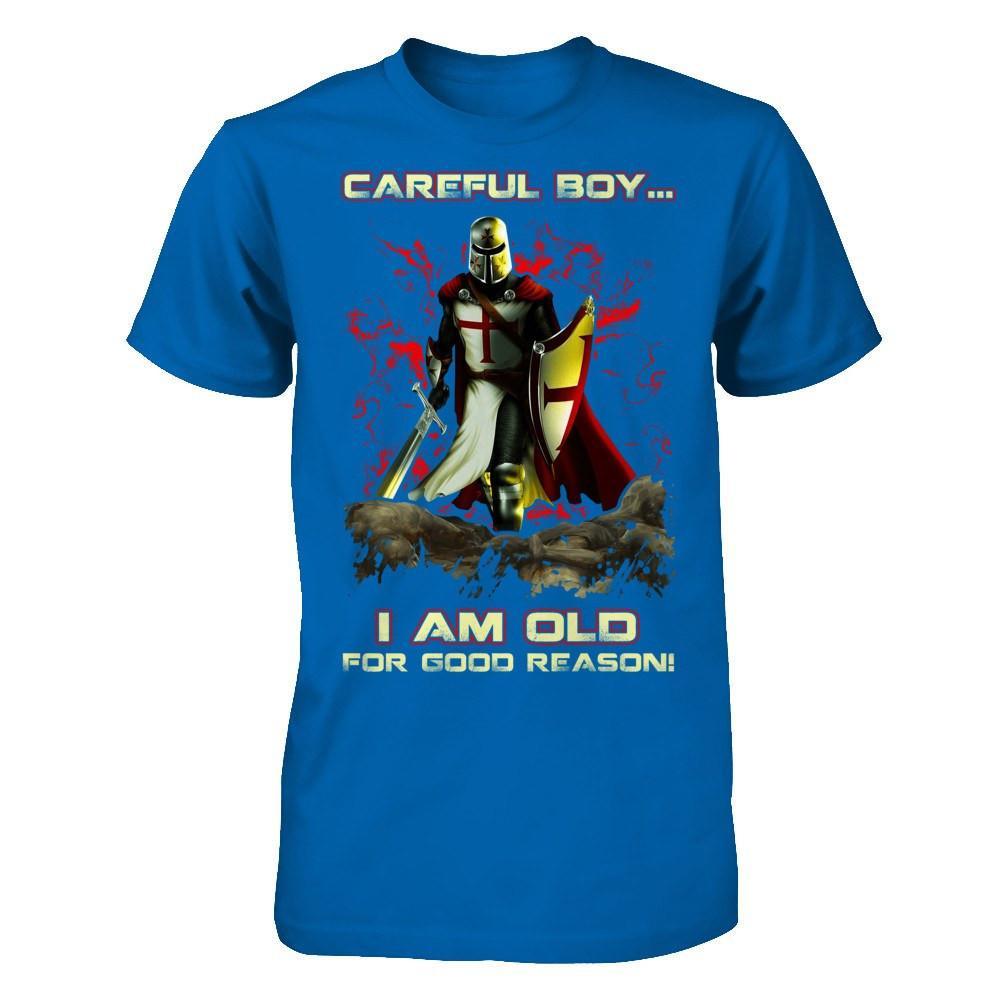 Knight Templar Careful Boy I'm Old For Good Reason T-Shirt & Hoodie | Teecentury.com