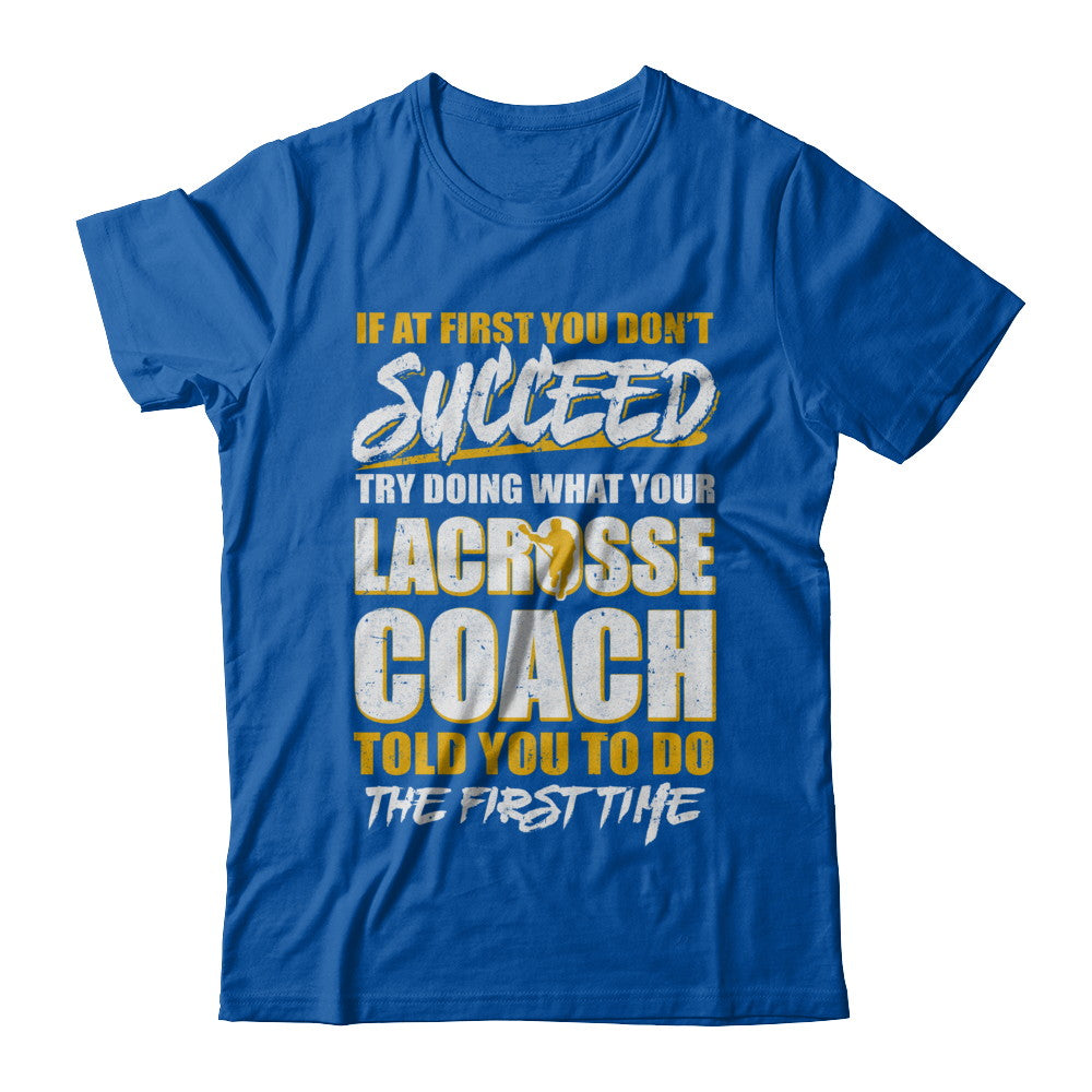 If At First You Don't Succeed Funny Lacrosse Coach T-Shirt & Hoodie | Teecentury.com