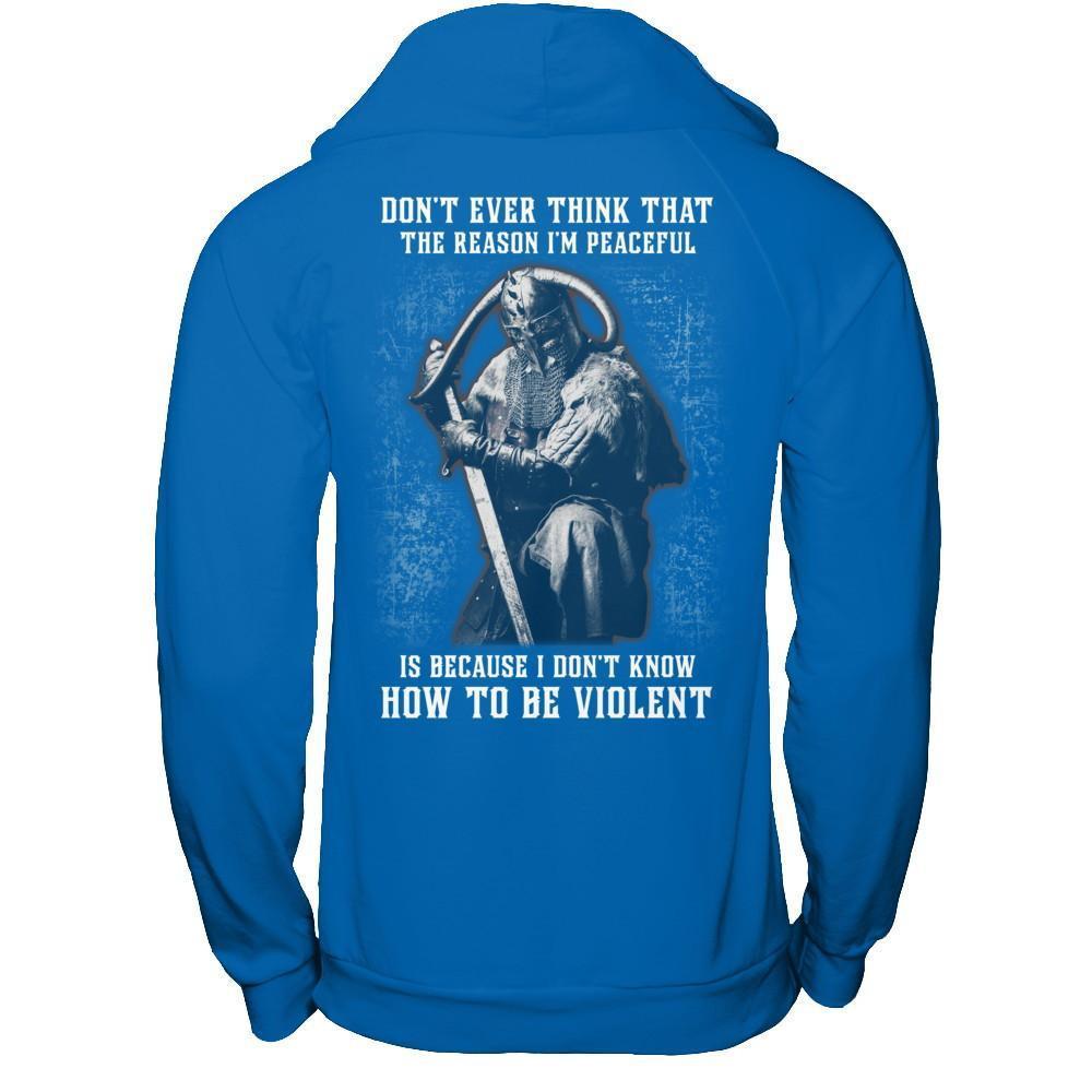 Viking Don't Ever Think That The Reason I'm Peaceful T-Shirt & Hoodie | Teecentury.com