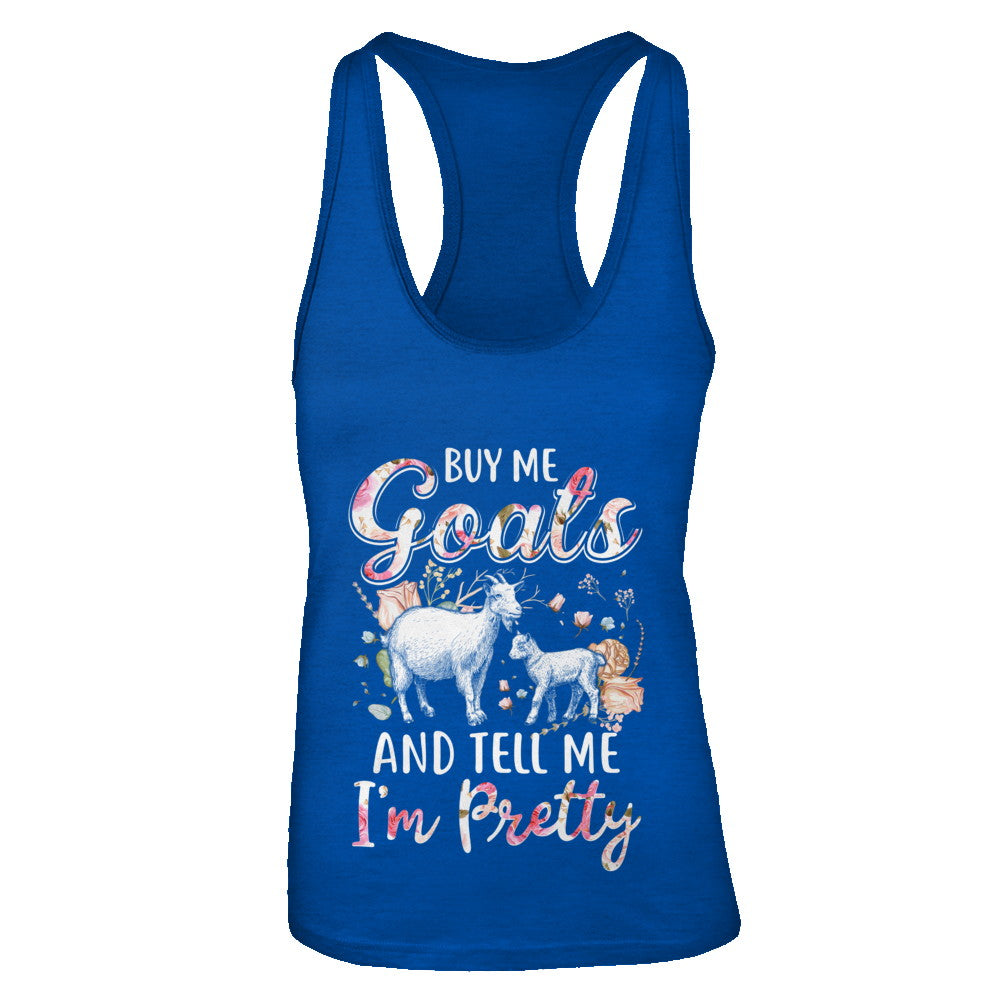 Buy Me Goats And Tell Me I'm Pretty T-Shirt & Tank Top | Teecentury.com