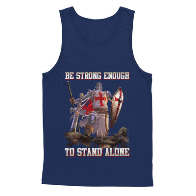 Knight Templar Be Strong Enough To Stand Alone T-Shirt & Hoodie | Teecentury.com