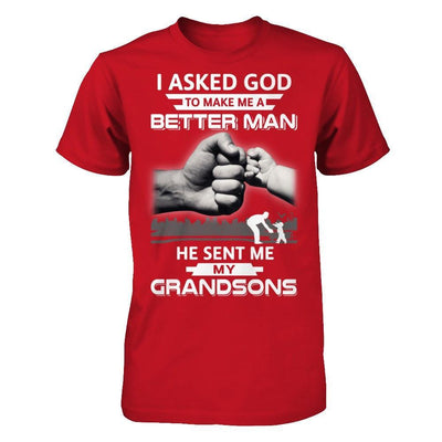 I Asked God To Make Me A Better Man He Sent Me My Grandsons T-Shirt & Hoodie | Teecentury.com