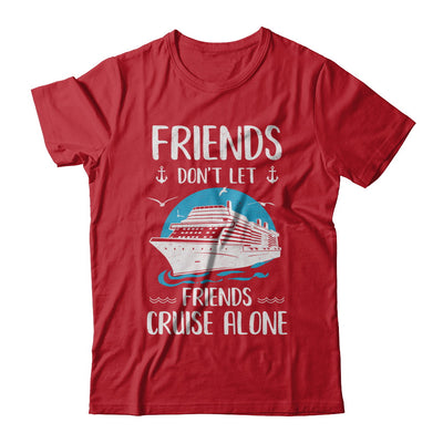 Friends Don't Let Friends Cruise Alone T-Shirt & Hoodie | Teecentury.com