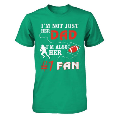 I'm Not Just Her Dad I'm Also Her Fan Football Dad T-Shirt & Hoodie | Teecentury.com