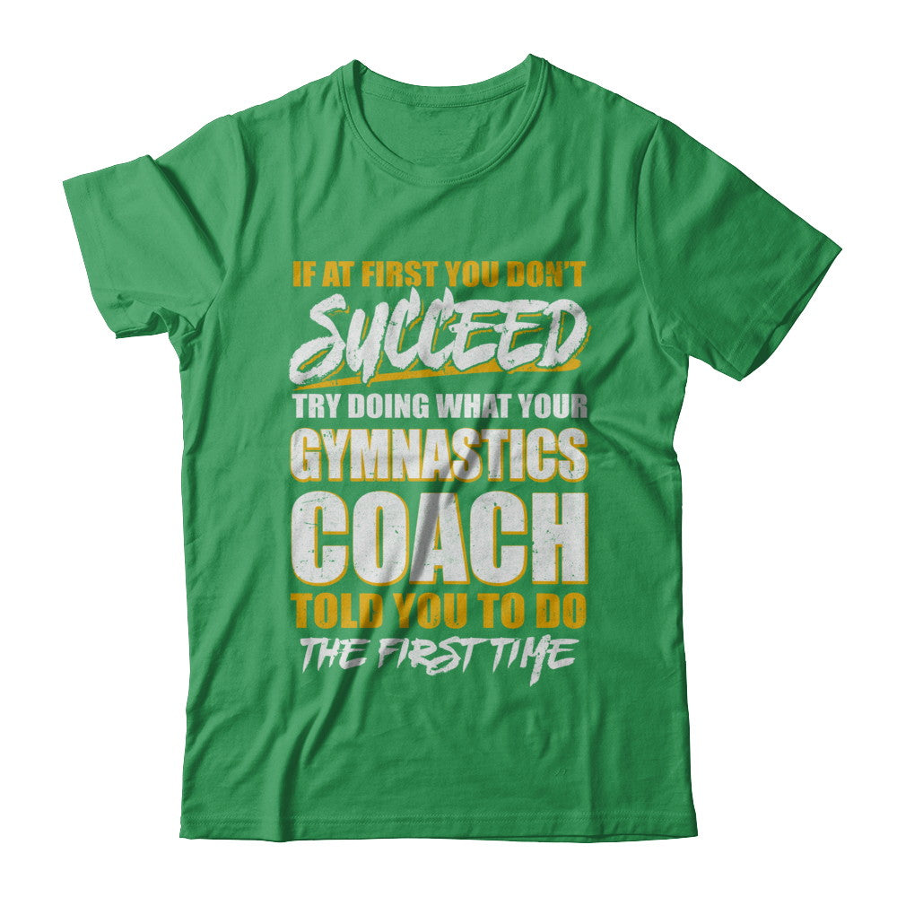 If At First You Don't Succeed Funny Gymnastics Coach T-Shirt & Hoodie | Teecentury.com