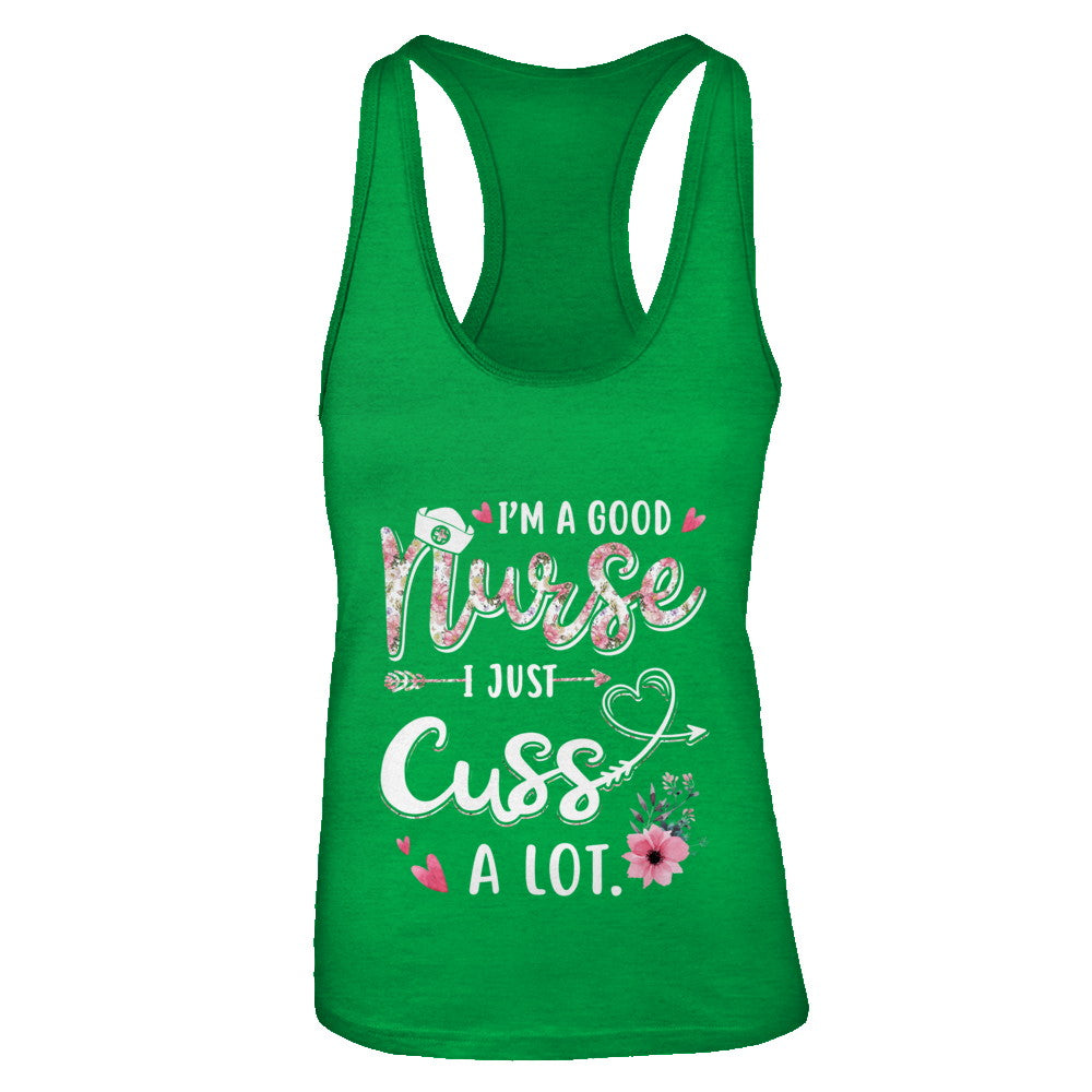 Nursing I'm A Good Nurse I Just Cuss A Lot T-Shirt & Tank Top | Teecentury.com