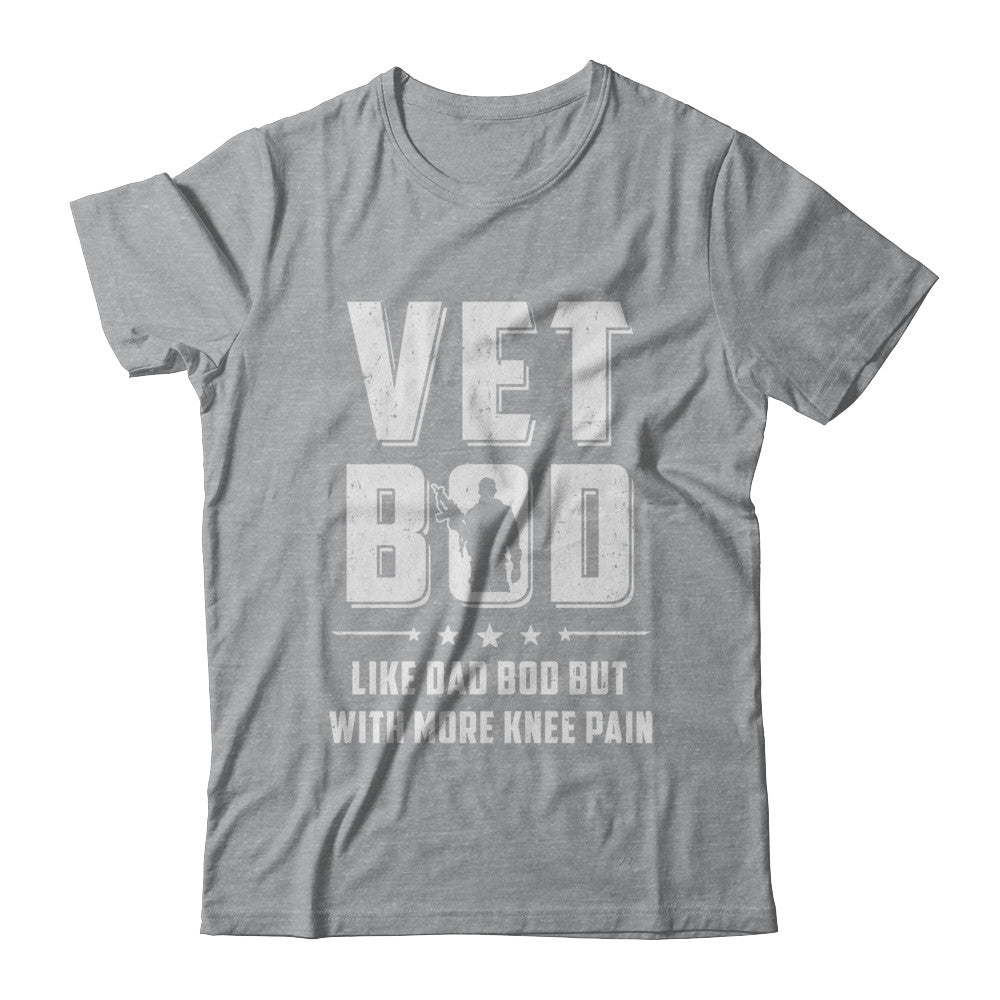 Vet Bod Like Dad Bod But With More Knee Pain Veteran T-Shirt & Hoodie | Teecentury.com