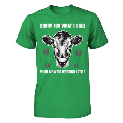 Sorry For What I Said When We Were Working Cattle T-Shirt & Hoodie | Teecentury.com