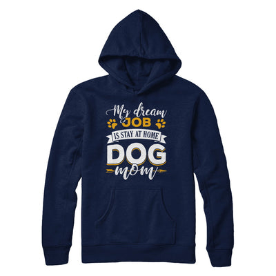 My Dreamed Job Is Stay At Home Dog Mom T-Shirt & Sweatshirt | Teecentury.com